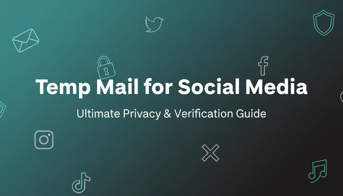 Temp Mail for Social Media: Ultimate Privacy and Verification