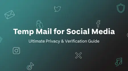 Temp Mail for Social Media: Ultimate Privacy and Verification